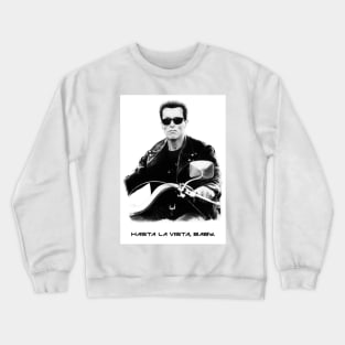 Hasta la vista, baby. Crewneck Sweatshirt